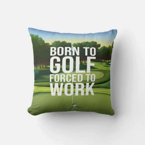 Golf Born to golf force to work Throw Pillow