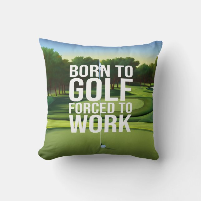 Golf Born to golf force to work Throw Pillow (Front)