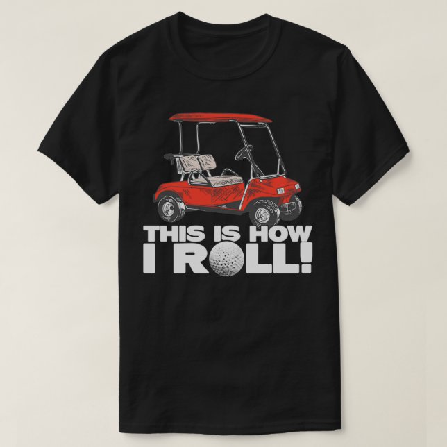 Golf Buggy This Is How I Roll Funny Golf T-Shirt (Design Front)
