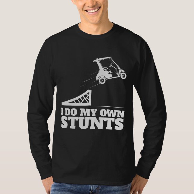 Golf Cart Accident I Do My Own Stunts Fun Present T-Shirt (Front)