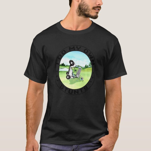 Golf Cart Accident I Do My Own Stunts Fun Present T-Shirt (Front)