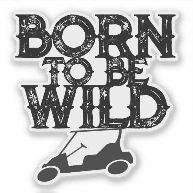 Golf Cart Funny Born to be Wild Sticker (Front)