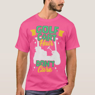 Golf Cart Hair Dont Care Golfing Golfer Gift  T-Shirt