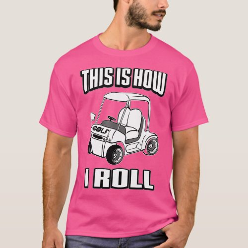 Golf Cart his Is How I Roll Golfing  T_Shirt