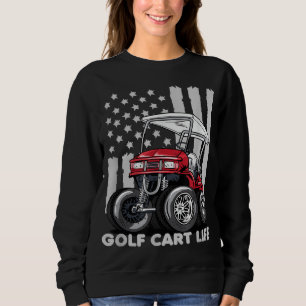 Golf Cart Life Funny Golf Cart with USA Flag Sweatshirt