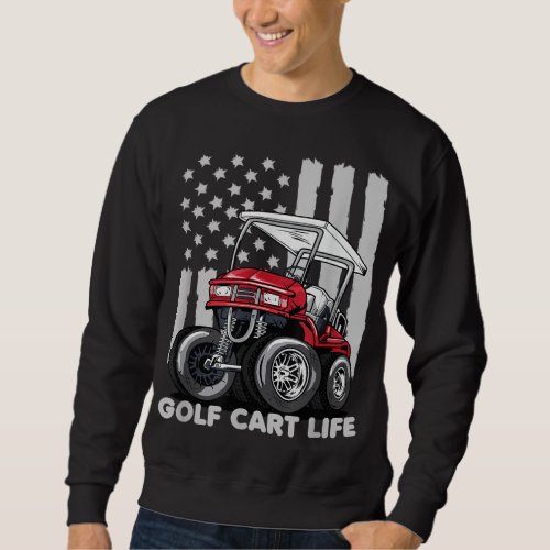 Golf Cart Life Funny Golf Cart with USA Flag Sweatshirt