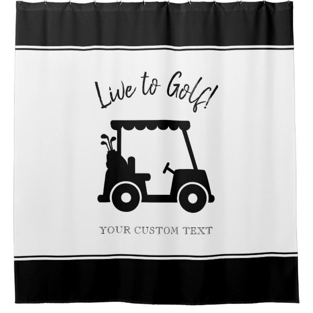 Golf Cart Live to Golf | Custom Golfer Black White Shower Curtain (Front)
