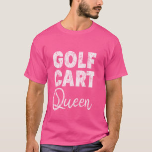 Golf Cart Queen Female Golfer -- T-Shirt