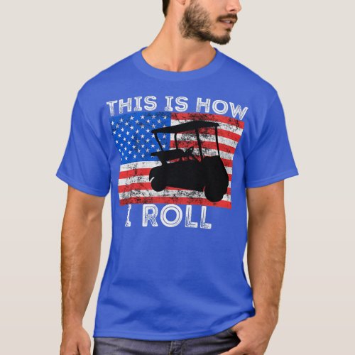 Golf Cart This Is How I Roll America Flag T_Shirt
