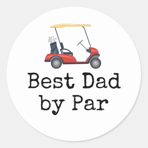 Golf  Cart with  Best dad by Par  Father Classic Round Sticker