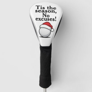 Golf Christmas Funny "Tis the season, No excuses!" Golf Head Cover