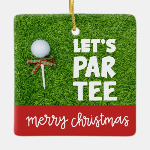Golf Christmas with golf ball  tee Lets Par Tee Ceramic Ornament