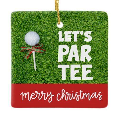 Golf Christmas with golf ball  tee Let's Par Tee Ceramic Ornament