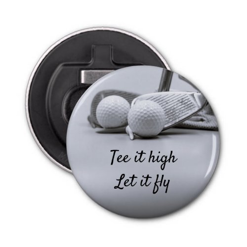 Golf club and golf ball tee it high let it fly bottle opener