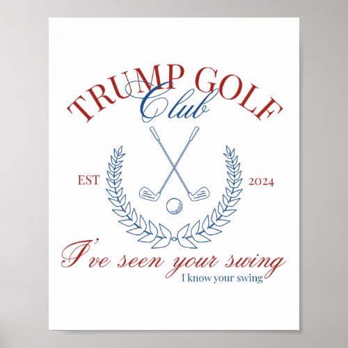 Golf Club Ive Seen Your Swing Funny Trump 2024 De Poster