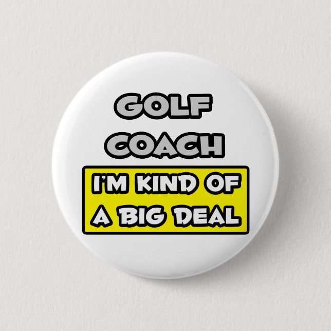 Golf Coach .. I'm Kind of a Big Deal Pinback Button (Front)