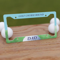 Golf Course Bound Golfing Dad License Plate Frame