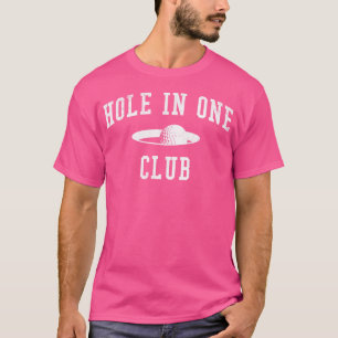 Golf Course Golfer Hole In One Club Ball And Cup T-Shirt