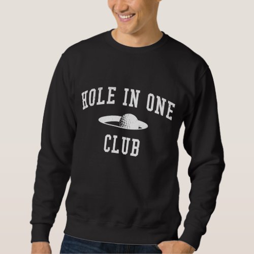 Golf Course Golfer Hole In One Club Ball And Cup T Sweatshirt