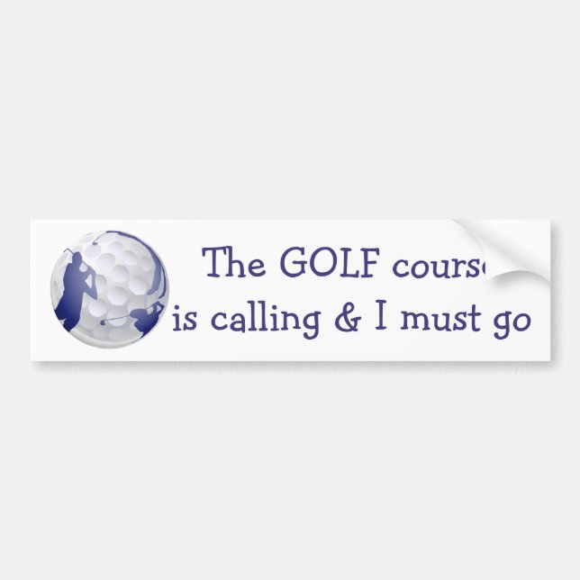 Golf Course is Calling & I must go, Fun Golf Quote Bumper Sticker (Front)