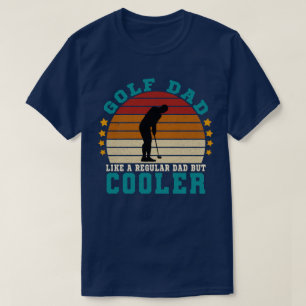 Golf dad like a regular dad but cooler T-Shirt