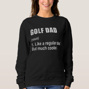 Golf Dad Like Dad But Much Cooler Definition Sweatshirt