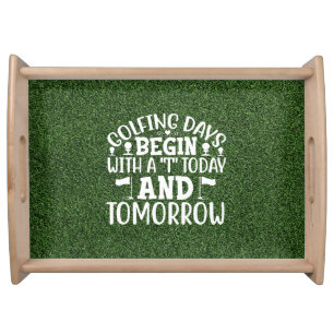 Golf Day begin with Today and tomorrow golfer Serving Tray