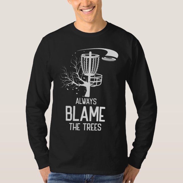 Golf Disk Gift  Always Blame Trees Golf Disk Frolf T-Shirt (Front)