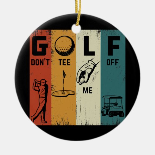 Golf Dont Me Off Retro Vintage Golf  Ceramic Ornament