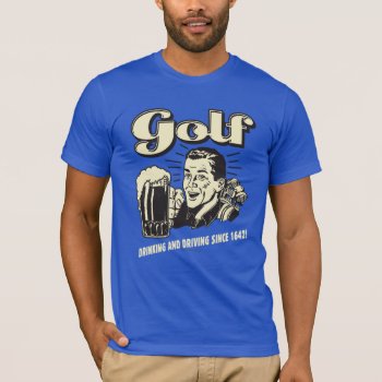 Golf: Drinking & Driving Since 1642 T-Shirt