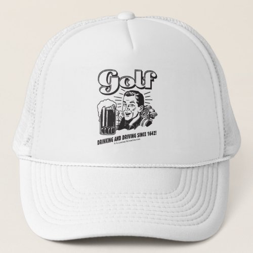 Golf Drinking  Driving Since 1642 Trucker Hat