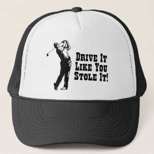 Golf - Drive It Like You Stole It Trucker Hat