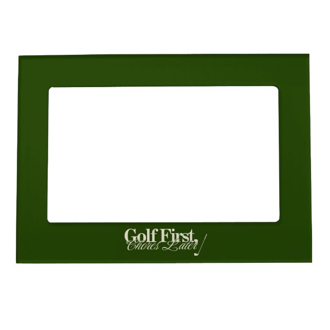'Golf First, Chores Later' Funny Classic Green  Magnetic Frame (Front)