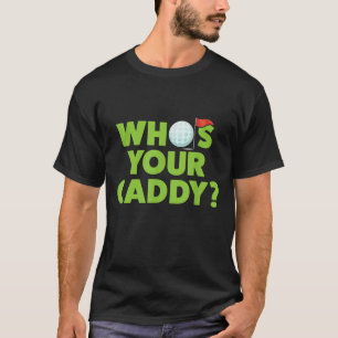 Golf for Dad Who's Your Caddy Fun Golfing Father G T-Shirt