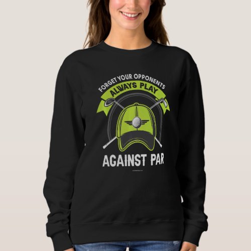 Golf Forgets Opponenets Play Against   Sweatshirt