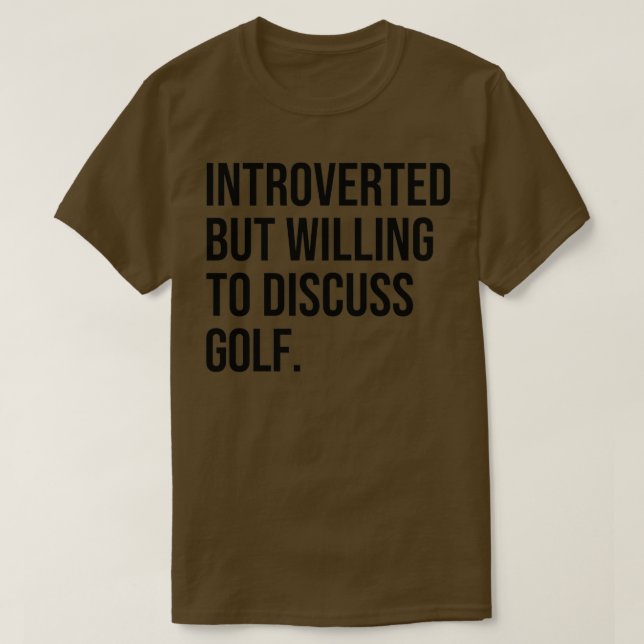 Golf Funny Introverted Golfing Saying T-Shirt (Design Front)