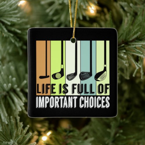 Golf Funny Life Choices Clubs Ceramic Ornament