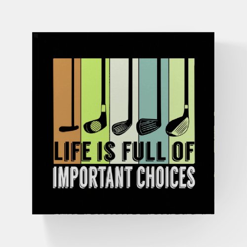 Golf Funny Life Choices Clubs Paperweight