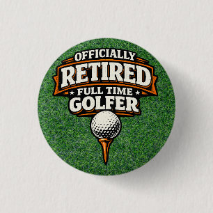 Golf Funny Saying Golfing Retirement Button
