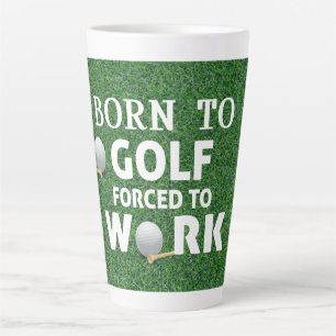 Golf Funny Saying Quotes Birthday Born to golf Latte Mug