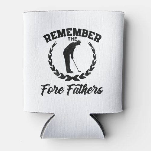 Golf Gift Remember The Fore Fathers Can Cooler