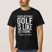 https://rlv.zcache.com/golf_golfer_funny_saying_gift_t_shirt-r6380b9de5aad45da907396008fe370fb_tfei7_200.webp