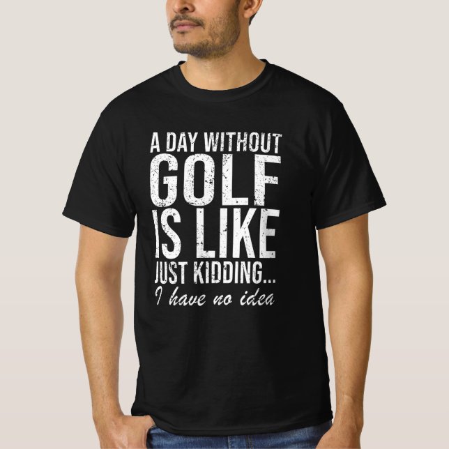 Golf Golfer Funny Saying Gift T-Shirt (Front)