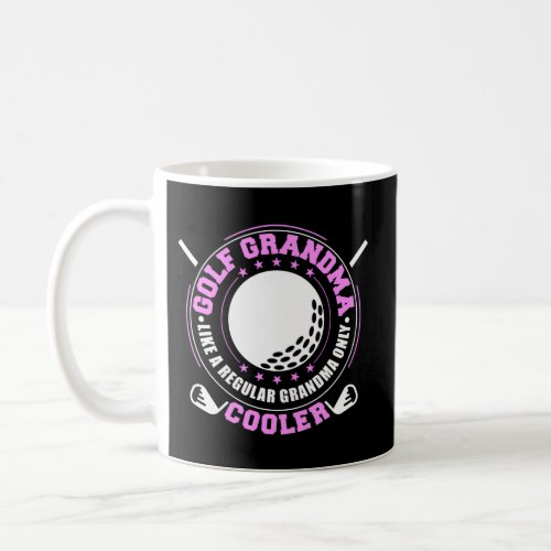 Golf Grandma Like A Regular Grandma Only Cooler Go Coffee Mug