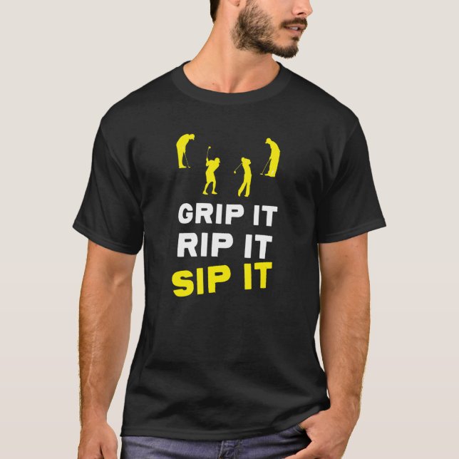 Golf Grip It Rip It Sip It T-Shirt (Front)