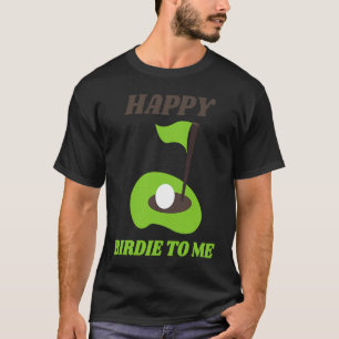 Golf Happy Birdie To Me Golfer Dad Mom Birthday T-Shirt