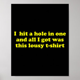 Golf Hole In One And All I Got Was This Lousy Poster