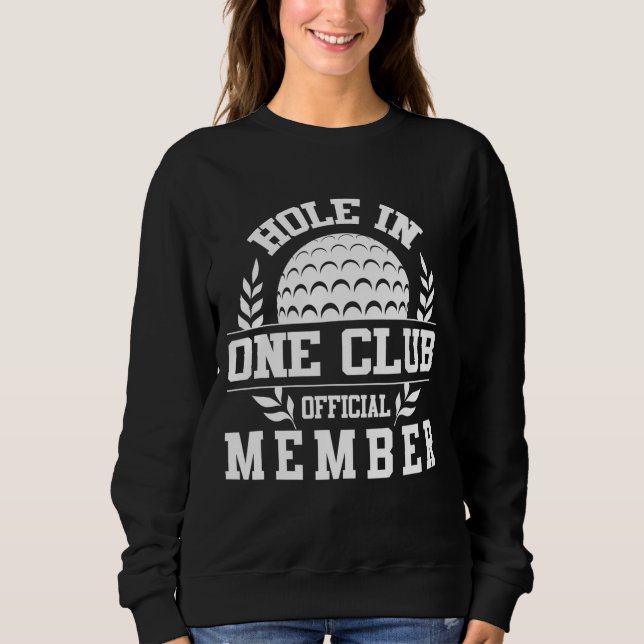 Golf Hole in One Hole in One Club Golfing Sport Go Sweatshirt (Front)