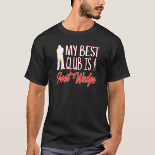 Golf Humor Best Club Is A Foot Wedge Golfing Golfe T-Shirt