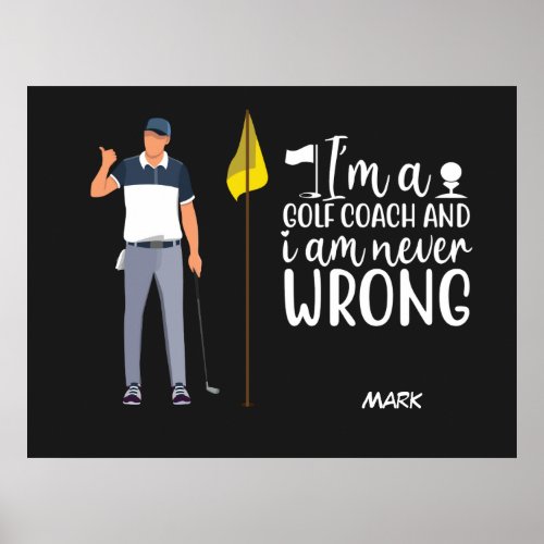 Golf I am a coach golf and never wrong Poster